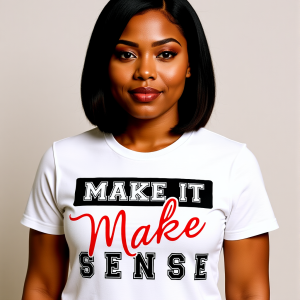 MAKE IT MAKE SENSE
